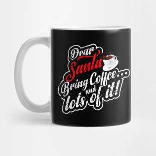 Dear santa bring coffee and lots of it! Mug